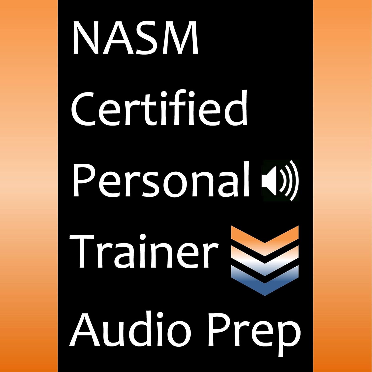 NASM Certified Personal Trainer Audio Prep: Chapter-by-Chapter Audio That Highlights the Key Information Required to Pass the National Academy of Sports Medicine Certified Personal Trainer Exam