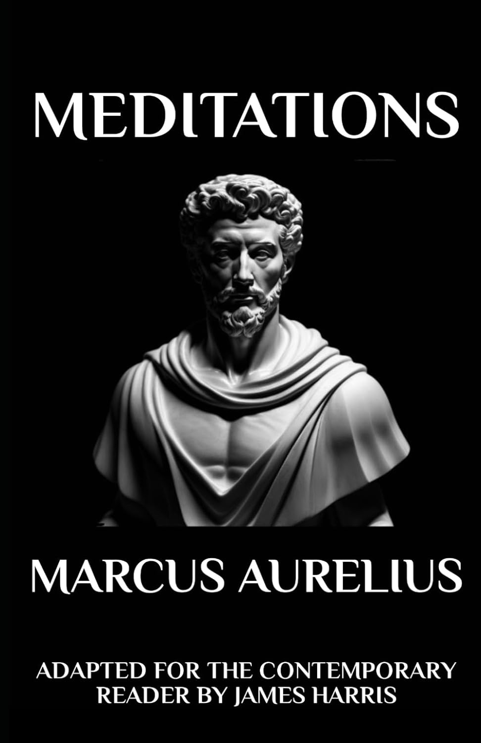 Marcus Aurelius – Meditations: Adapted for the Contemporary Reader