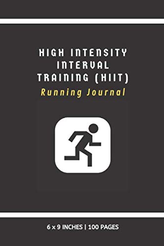 High Intensity Interval Training (HIIT) Running Journal: Keep Track of Runs, Stay Motivated, Improve Run Times