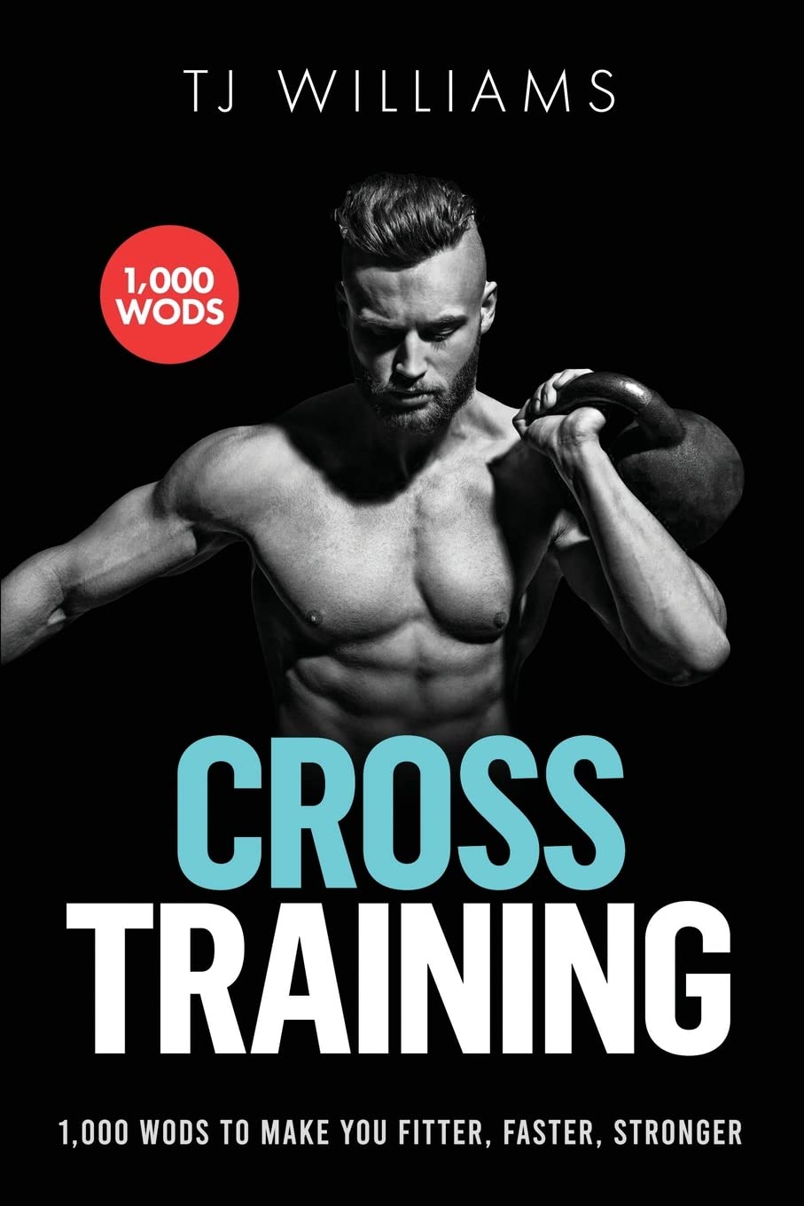 Cross Training: 1,000 WOD’s To Make You Fitter, Faster, Stronger