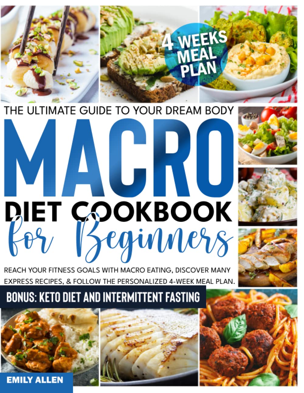 Macro Diet Cookbook for Beginners: The Ultimate Guide to Your Dream Body – Reach Your Fitness Goals With Macro Eating, Discover Many Express Recipes, & Follow The Personalized 4-Week Meal Plan.