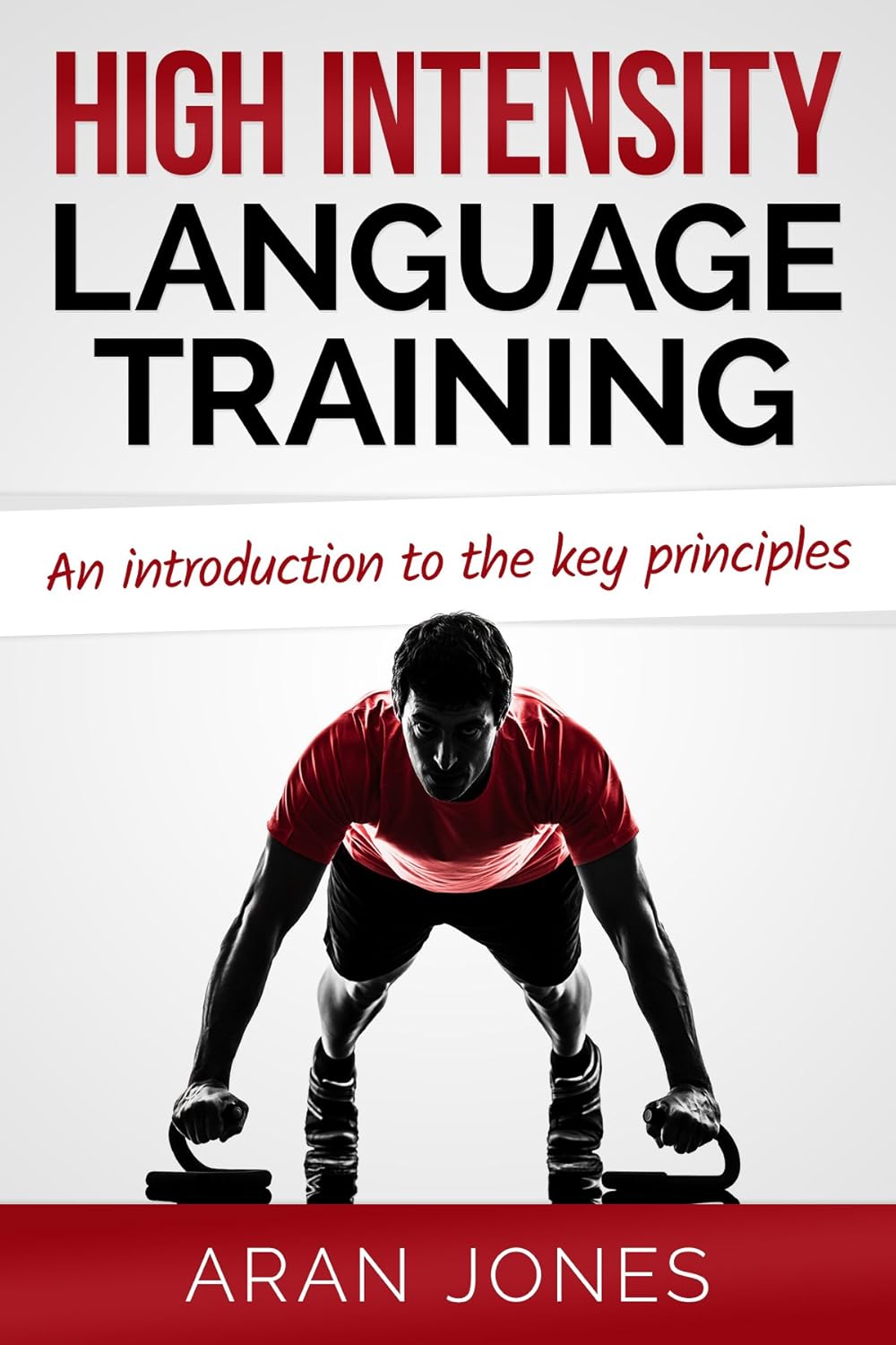 High Intensity Language Training: An introduction to the key principles (H.I.L.T. – Sprints and Intervals for Accelerated Language Acquisition Book 1)