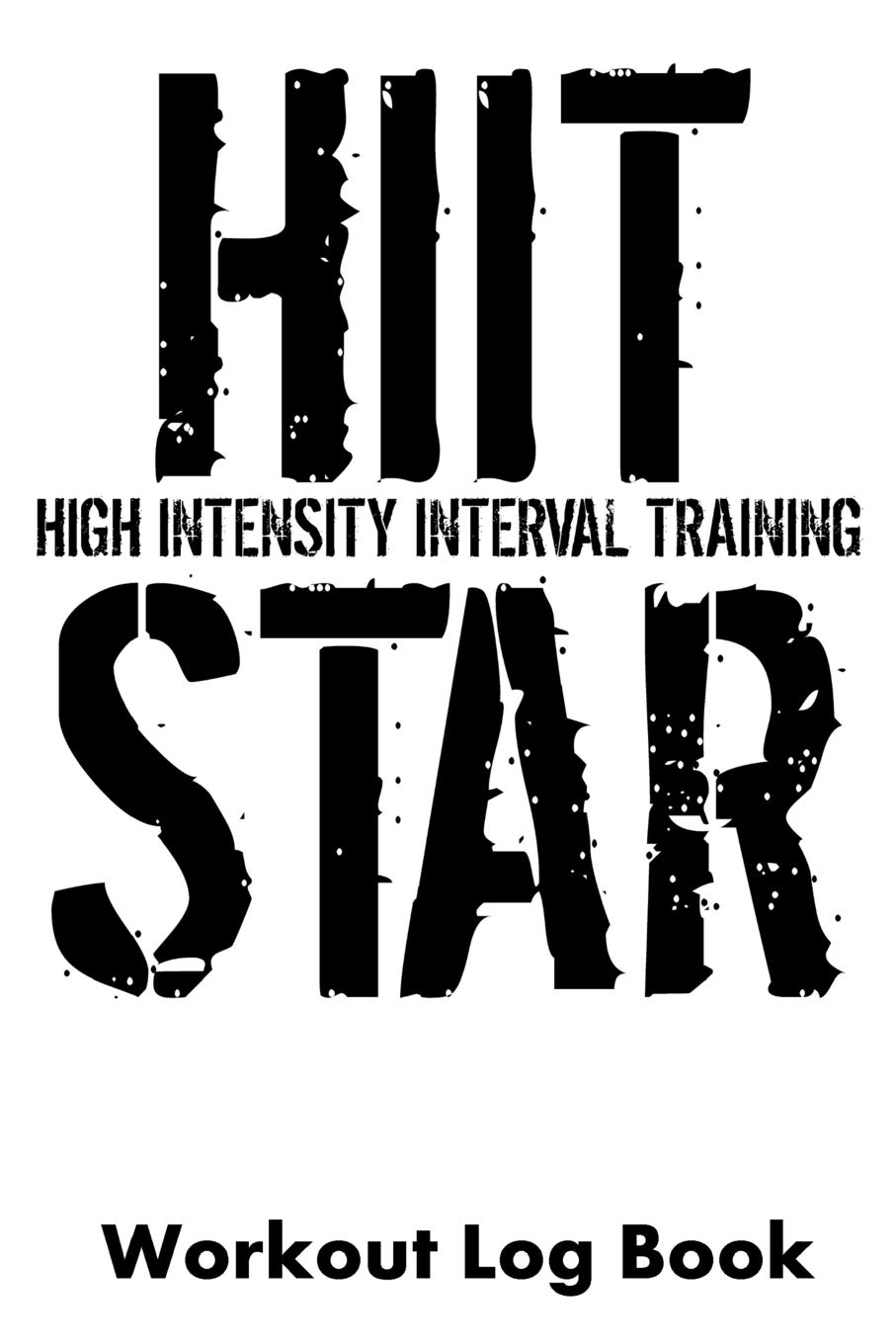HIIT High Intensity Interval Training Star: Workout Log Book