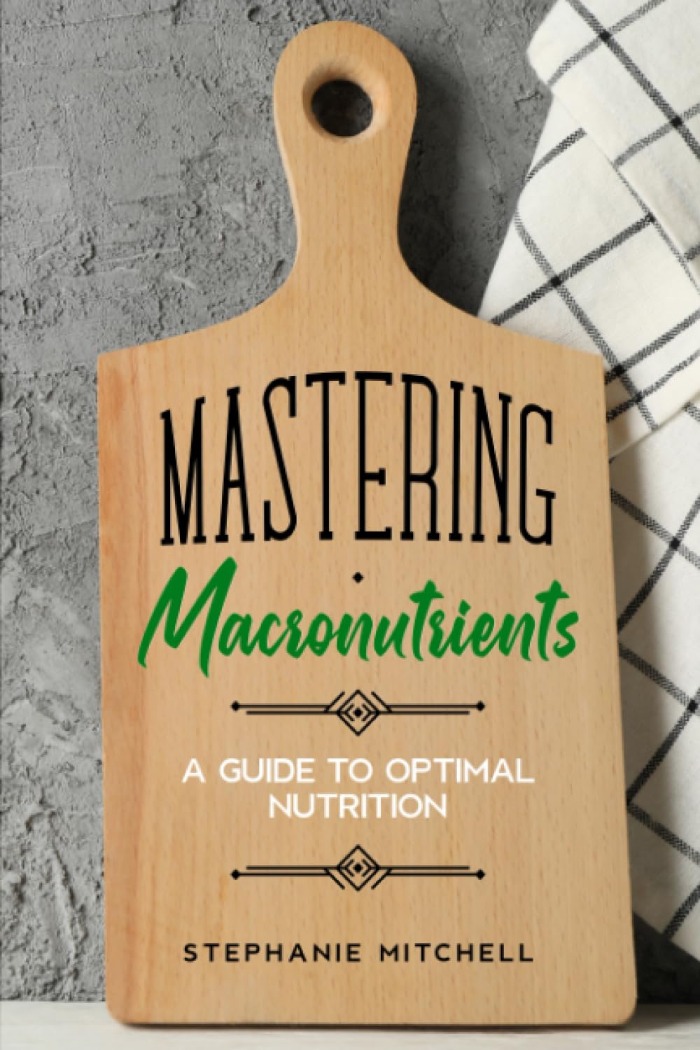 Mastering Macronutrients: A Guide to Optimal Nutrition
