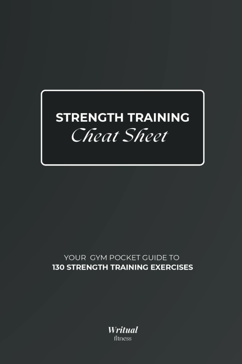 Strength Training Exercises – Cheat Sheet Book: A Gym Pocket Guide with Exercise illustrations & Step-By-Step Instructions | 4″ x 6″