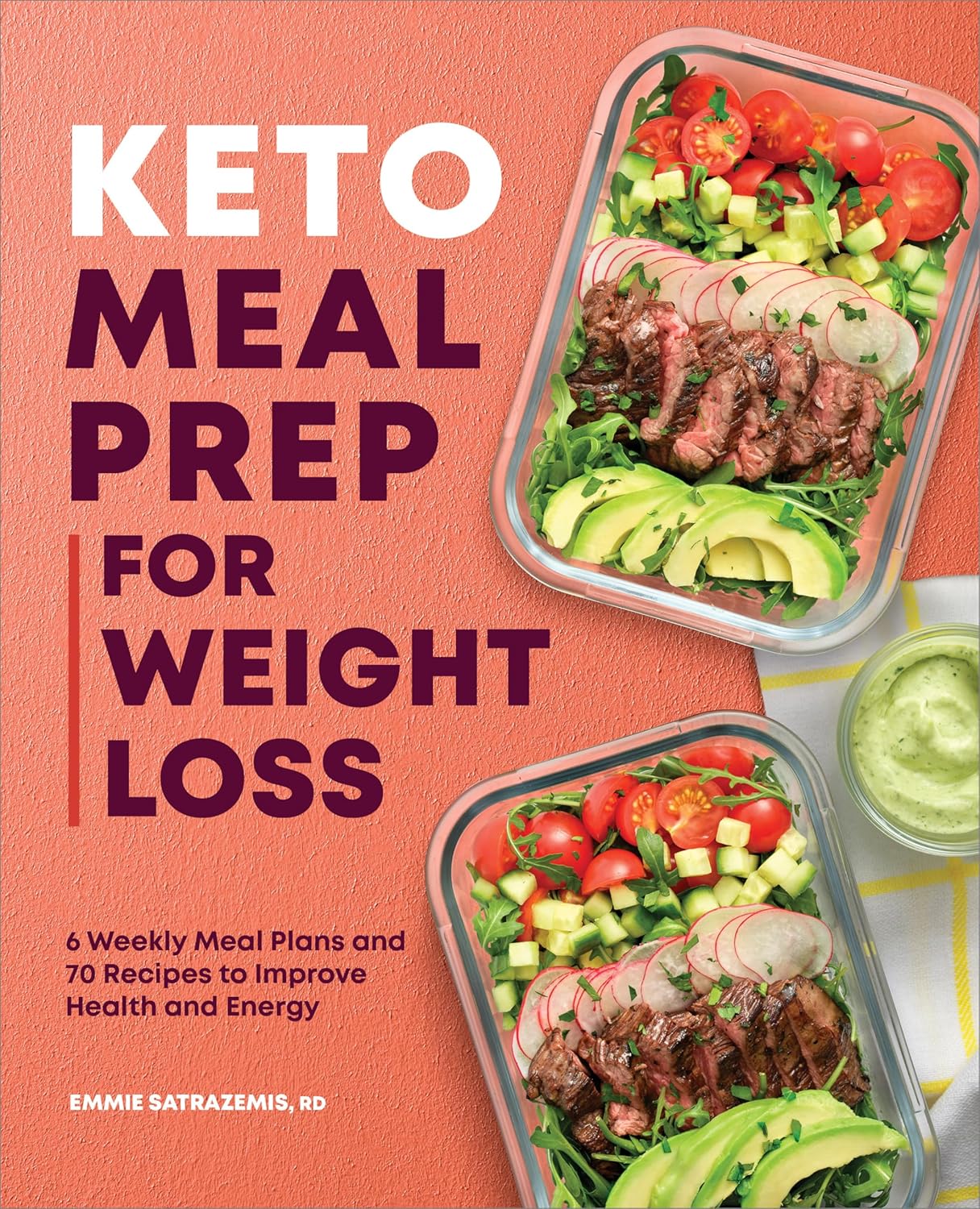 Keto Meal Prep for Weight Loss: 6 Weekly Meal Plans and 70 Recipes to Improve Health and Energy