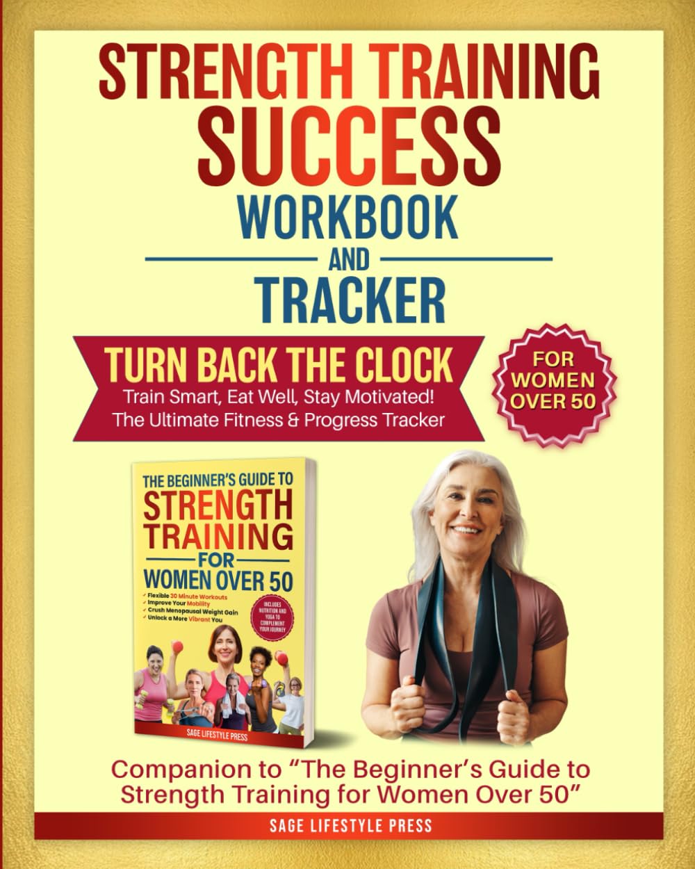 Strength Training Success Workbook & Tracker: Companion to Strength Training for Women Over 50 (Strong After 50: A Women’s Guide to Strength, Wellness & Vitality)