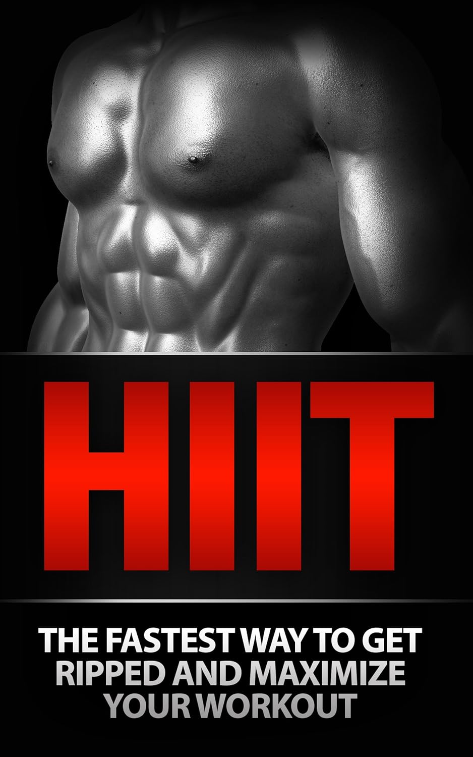 HIIT: HIIT Training: The Fastest Way to Get Ripped and Maximize Your Workout: HIIT BONUS (5 FREE BOOKS INSIDE): High Intensity Interval Training (Aerobics, … TRX Training, Sports and Outdoors)