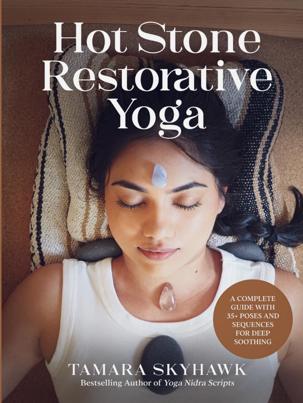 Hot Stone Restorative Yoga: A Complete Guide with 35+ Poses and Sequences for Deep Relaxation