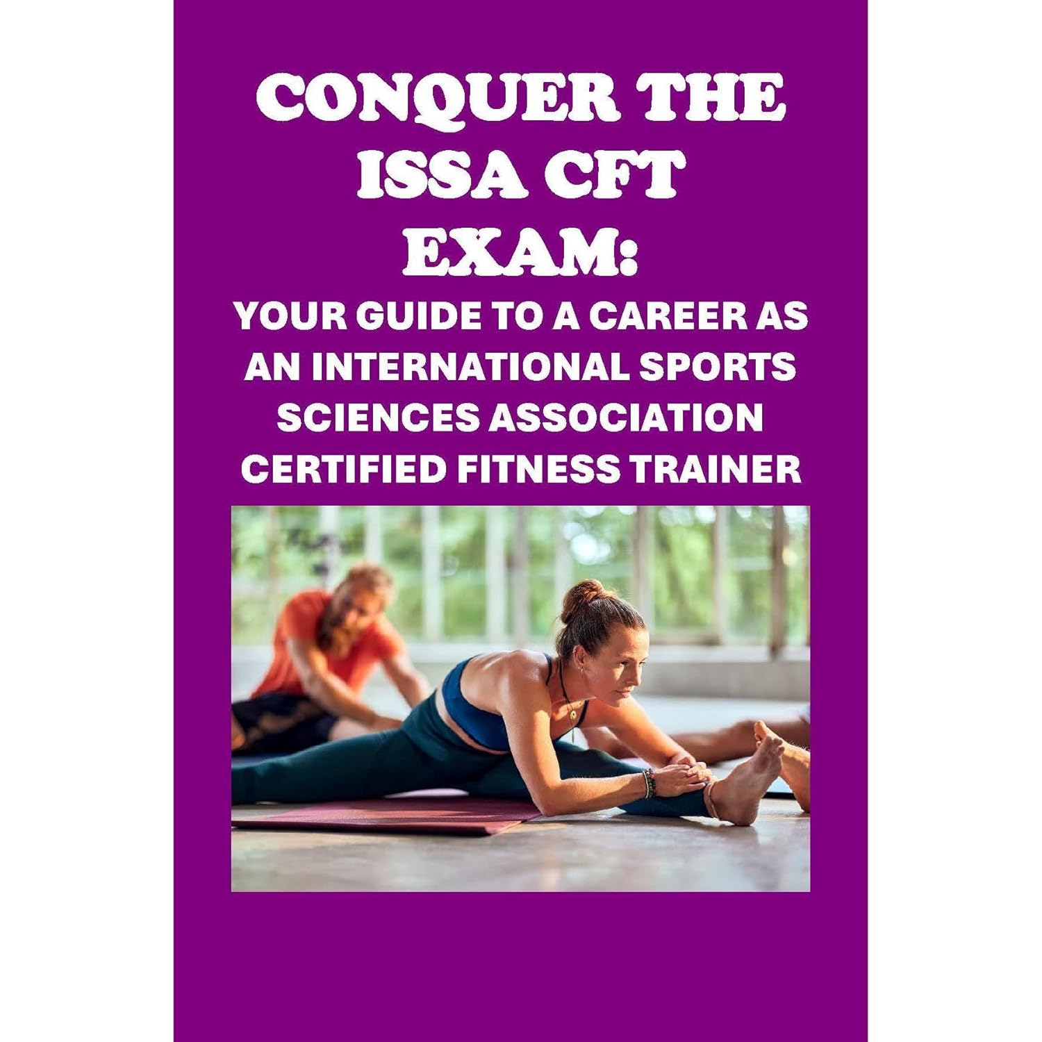 Conquer the ISSA-CFT Exam: Your Guide to a Career as an International Sports Sciences Association Certified Fitness Trainer