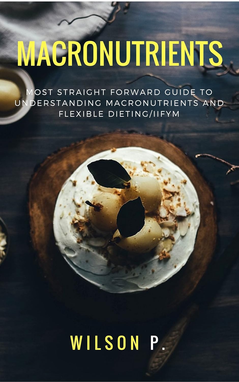 Macronutrients: Most Straight Forward Guide To Counting Macros And Flexible Dieting/IIFYM