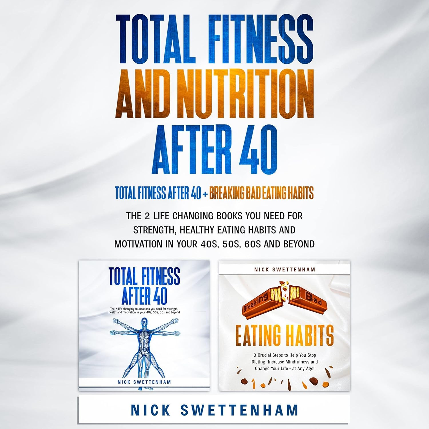 Total Fitness and Nutrition After 40: The 2 Life Changing Books You Need for Strength, Healthy Eating Habits and Motivation in Your 40s, 50s, 60s and Beyond